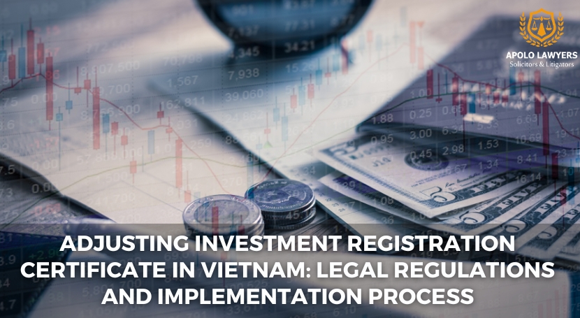 Adjusting Investment Registration Certificate in Vietnam: Legal ...